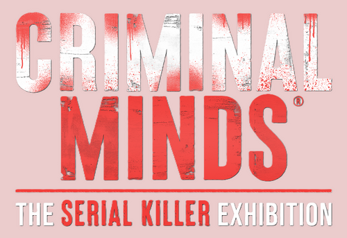 CRIMINAL MINDS - The Serial Killer Exhibition